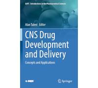 CNS Drug Development and Delivery: Concepts and Applications: 9999 (AAPS Introductions in the Pharmaceutical Sciences, 9999)