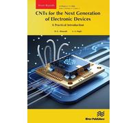 CNTs for the Next Generation of Electronic Devices: A Practical Introduction (River Publishers Rapids Series on Intelligence in Chips)