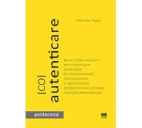 (Co)autenticare. Nuovi criteri inclusivi per un processo sostenibile di riconoscimento, conservazione, e rigenerazione del patrimonio culturale costruito abbandonato (Politecnica)