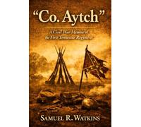 "Co. Aytch" Maury Grays, First Tennessee Regiment or, A Side Show of The Big Show: A Soldier’s Story of the American Civil War (Annotated)