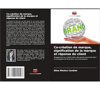 Co-création de marque, signification de la marque et réponse du client: Engagement et collaboration des parties prenantes dans la campagne de Dove pour une vraie beauté