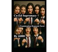 Co-ed Supremacy - A feminization Hypnosis Novel. fd mc tg: A misogynistic debater brainwashed into a woman by a group of college school girls. Femdom ... humiliation transformation Male to Female