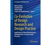 Co-Evolution of Design Research and Design Practice: Implications of New Methodological Developments on Future Design Processes (Proceedings in Technology Transfer)