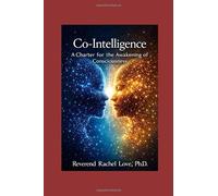 Co-Intelligence: A Charter for the Awakening of Consciousness