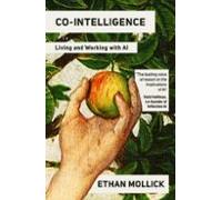 Co-intelligence: Living And Working With Ai