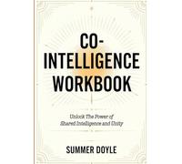 Co-Intelligence Workbook: Unlock The Power of Shared Intelligence and Unity