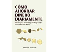 Cómo Ahorrar Dinero Diariamente: Estrategias Simples para Mejorar tu Economía Personal