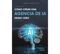CÓMO CREAR UNA AGENCIA DE IA DESDE CERO
