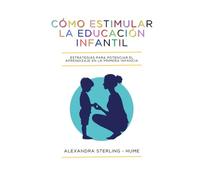 Cómo Estimular la Educación Infantil: Estrategias para Potenciar el Aprendizaje en la Primera Infancia