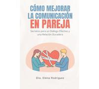 Cómo Mejorar la Comunicación en Pareja: Secretos para un Diálogo Efectivo y una Relación Duradera