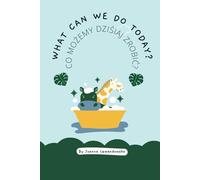 Co możemy dziśiaj zrobić?/What can we do today?: Polsko-Angielska Książka dla Dzieci/Polish-English Bilingual Book for Children