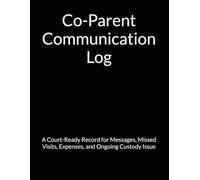 Co-Parent Communication Log: A Court-Ready Record for Messages, Missed Visits, Expenses, and Ongoing Custody Issue