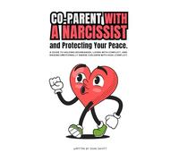 Co-Parent with a Narcissist and Protecting Your Peace: A Guide to holding Boundaries, living with Conflict, and Raising Emotionally Prepared Children ... Narcissist: Find Peace & Protect Your Family)