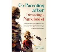 Co-Parenting After Divorcing A Narcissist: A Divorce Recovery Guide To Bouncing Back After A Toxic Relationship Of Emotional And Narcissistic Abuse ... Self (Healing For Relationships & Marriages)