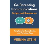 Co-Parenting Communication Scripts and Boundaries: Templates for Texts, Emails, and Parenting Apps