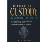 Co-Parenting Custody Documentation System: An Undated 6-Month Recordkeeping System for Parenting Time, Exchanges, Communication, Expenses and Follow-Ups