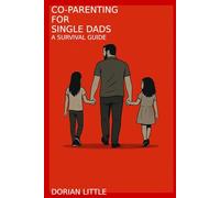 Co-parenting for Single Dads: Survival Guide