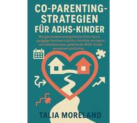 CO-PARENTING-STRATEGIEN FÜR ADHS-KINDER: Wie geschiedene und getrennt lebende Eltern durchgängige Routinen schaffen, Konflikte verringern und selbstbewusste, thriving ADHS-Kinder gemeinsam großziehen