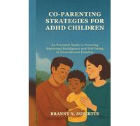 CO-PARENTING STRATEGIES FOR ADHD CHILDREN: An Essential Guide to Fostering Emotional Intelligence and Well-being in Neurodiverse Families