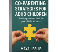 CO-PARENTING STRATEGIES FOR ADHD CHILDREN: Building a united front for your child’s success