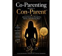 Co-Parenting with a Con-Parent: Journal Entries on Boundaries, Clarity, and Choosing Peace (The Con-Parent Clarity Series)