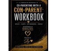 Co-Parenting with a Con-Parent Workbook: Reflect. Clarify. Set Boundaries. Rebuild. (The Con-Parent Clarity Series)