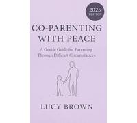 Co-Parenting With Peace: A gentle guide for parenting through difficult circumstances