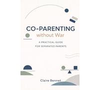 Co-Parenting without war: A practical guide for separated parents to raise secure kids, reduce conflict, and deal with an ex without losing themselves