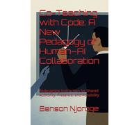 Co-Teaching with Code: A New Pedagogy of Human-AI Collaboration: Redesigning Instruction for Shared Authority, Presence, and Possibility
