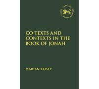 Co-texts and Contexts in the Book of Jonah (The Library of Hebrew Bible/Old Testament Studies)
