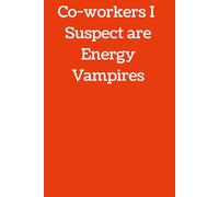 Co-workers I suspect are energy vampires: Because Some People Just Suck the Life Out of You