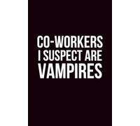 Co-Workers I Suspect Are Vampires Notebook: 6×9 Blank Lined Notebook Journal Sarcastic Work Humor | Funny Office Gag Gift for Boss, Coworkers, Employees, Teams, Adults & Secret Santa