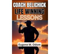 Coach Belichick Life Winning Lessons: His Biography- Life in football, Relationship, Family and the Art of Winning