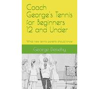 Coach George's Tennis for Beginners 12 and Under: What new tennis parents should know