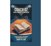 Coach Oz: From Playbooks to Powerhouse: The Untold Story of a Mastermind Who Transformed the Game