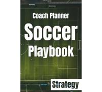 Coach Planner, Soccer Playbook - Pre-Match Planner and Analysis: The Ultimate Soccer Coach's Match Day Journal | Team Formation, Player Evaluation, ... & Post-Game Analysis for Winning Seasons