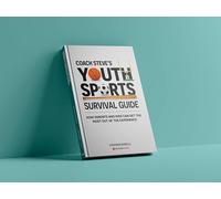 Coach Steve's Youth Sports Survival Guide: How Parents and Kids Can Get the Most Out of the Experience