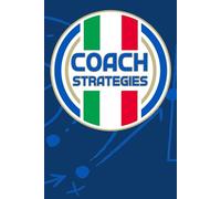 COACH STRATEGIES: Taccuino Allenatore Calcio: Annota e pianifica Formazione, Tattiche, Giocatori e Posizioni. Quaderno per allenamenti con Grafico del campo. Idea regalo per STAFF Tecnico