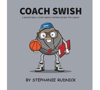 Coach Swish: A Basketball Story About Appreciating The Coach: 19 (Lil Baller)