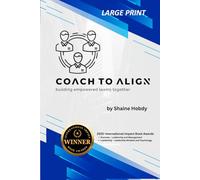 Coach To ALIGN: Building Empowered Teams Together (LARGE PRINT)