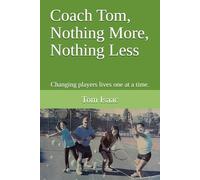Coach Tom, Nothing More, Nothing Less: Changing players lives one at a time.