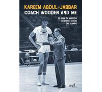 Coach Wooden and me. 50 anni di amicizia dentro e fuori dal campo (Sport)