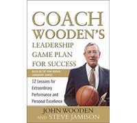 Coach Wooden's Leadership Game Plan for Success: 12 Lessons for Extraordinary Performance and Personal Excellence