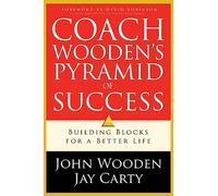 Coach Wooden's Pyramid of Success: Building Blocks for a Better Life