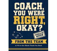 Coach, You Were Right, Okay?: A Fill-in-the-Blank Coach Appreciation Gift Book from the Team (Actually, You Were Right)