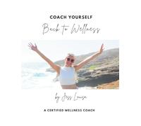 Coach Yourself Back to Wellness: Take Back Control of Your Health & Thrive Again (The Self-Healing Series)