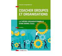 Coacher les groupes et les organisations avec la Théorie Organisationnelle d'Eric Berne (T.O.B.)