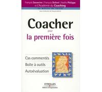 Coacher pour la première fois: Cas commentés. Boîte à outils. Autoévaluation