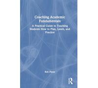 Coaching Academic Fundamentals: A Practical Guide to Teaching Students How to Plan, Learn, and Practice