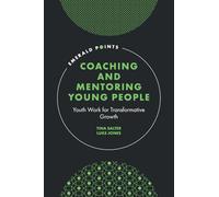Coaching and Mentoring Young People: Youth Work for Transformative Growth (Emerald Points)